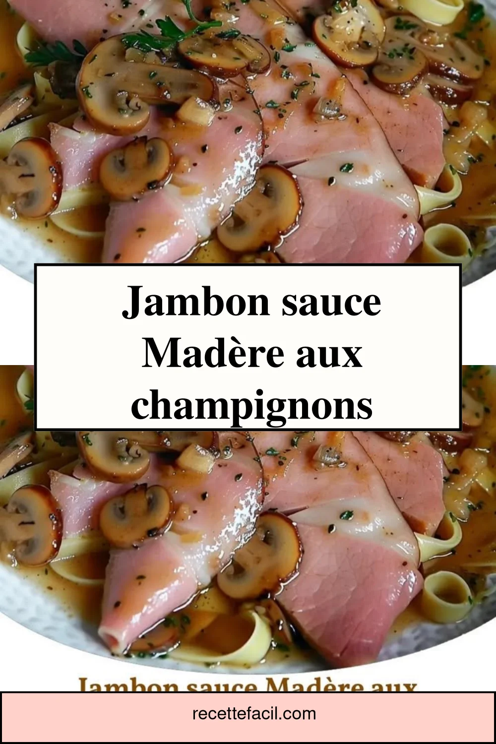Recette de jambon sauce Madère aux champignons servie dans un plat élégant.
